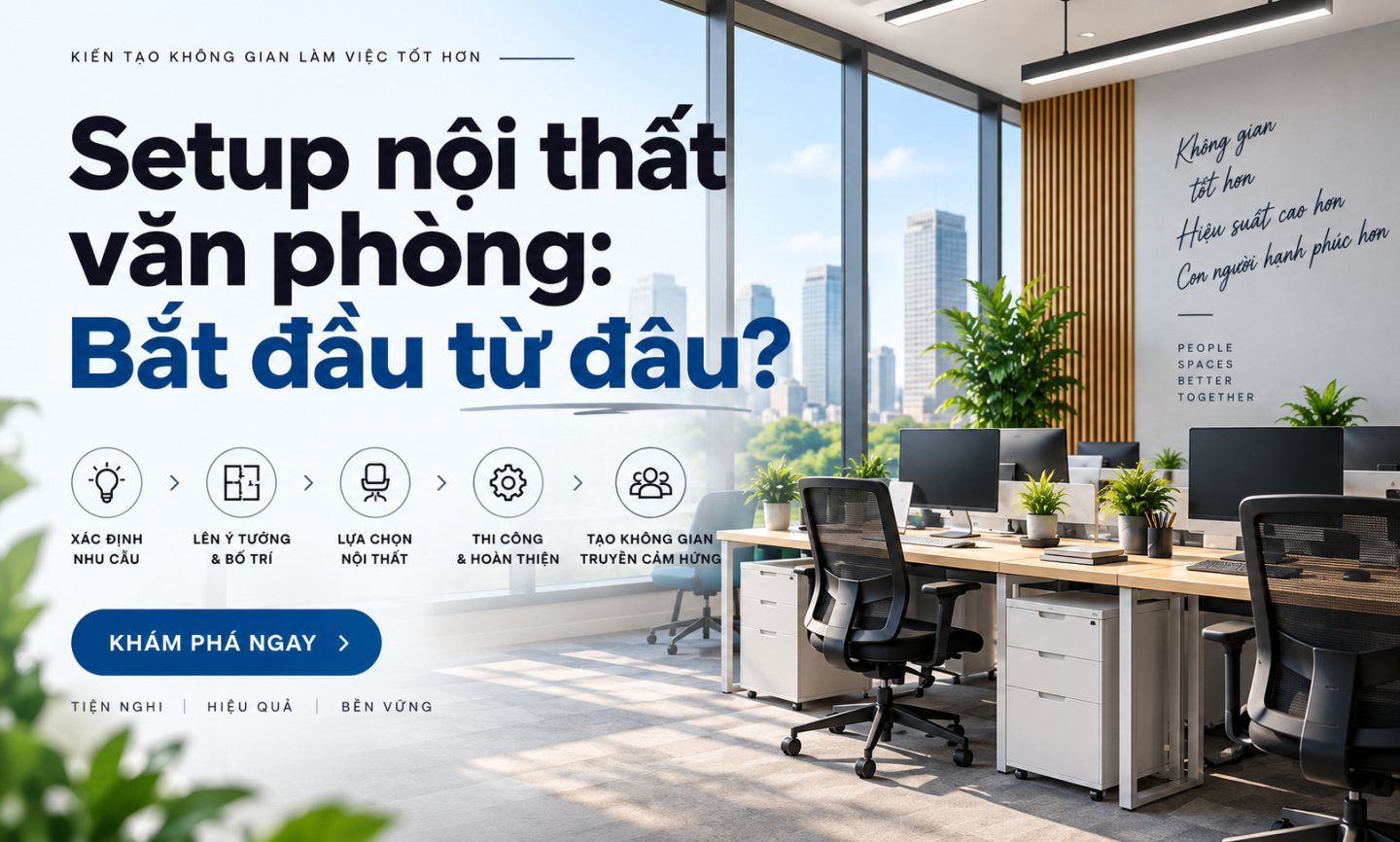 Setup nội thất văn phòng: Bắt đầu từ đâu để không lãng phí diện tích?