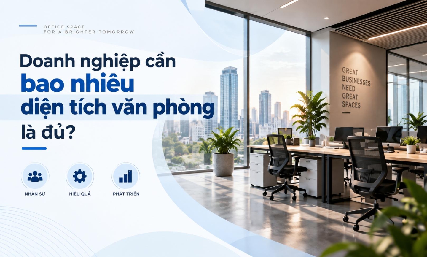 Doanh nghiệp cần bao nhiêu diện tích văn phòng là đủ?