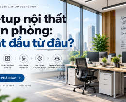 Setup nội thất văn phòng: Bắt đầu từ đâu để không lãng phí diện tích?